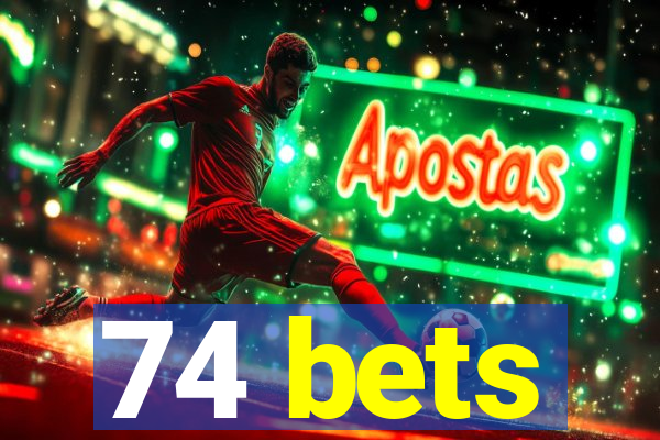74 bets